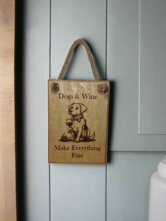 Dogs & Wine Make Everything Fine Sign